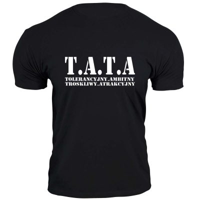 Koszulka dla Taty – T.A.T.A – 100% Bawełny